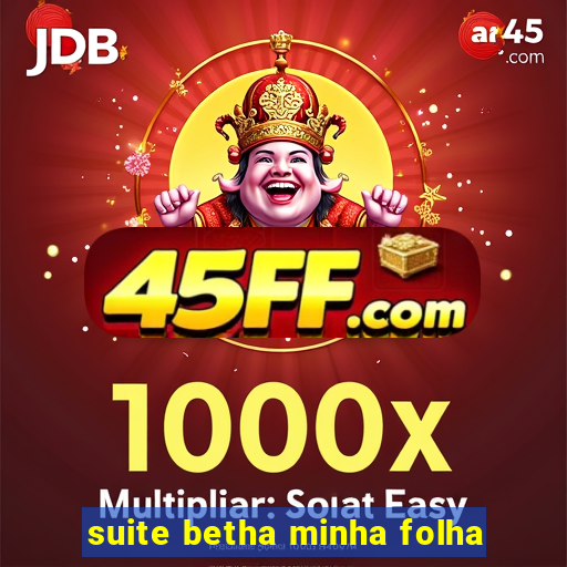 suite betha minha folha